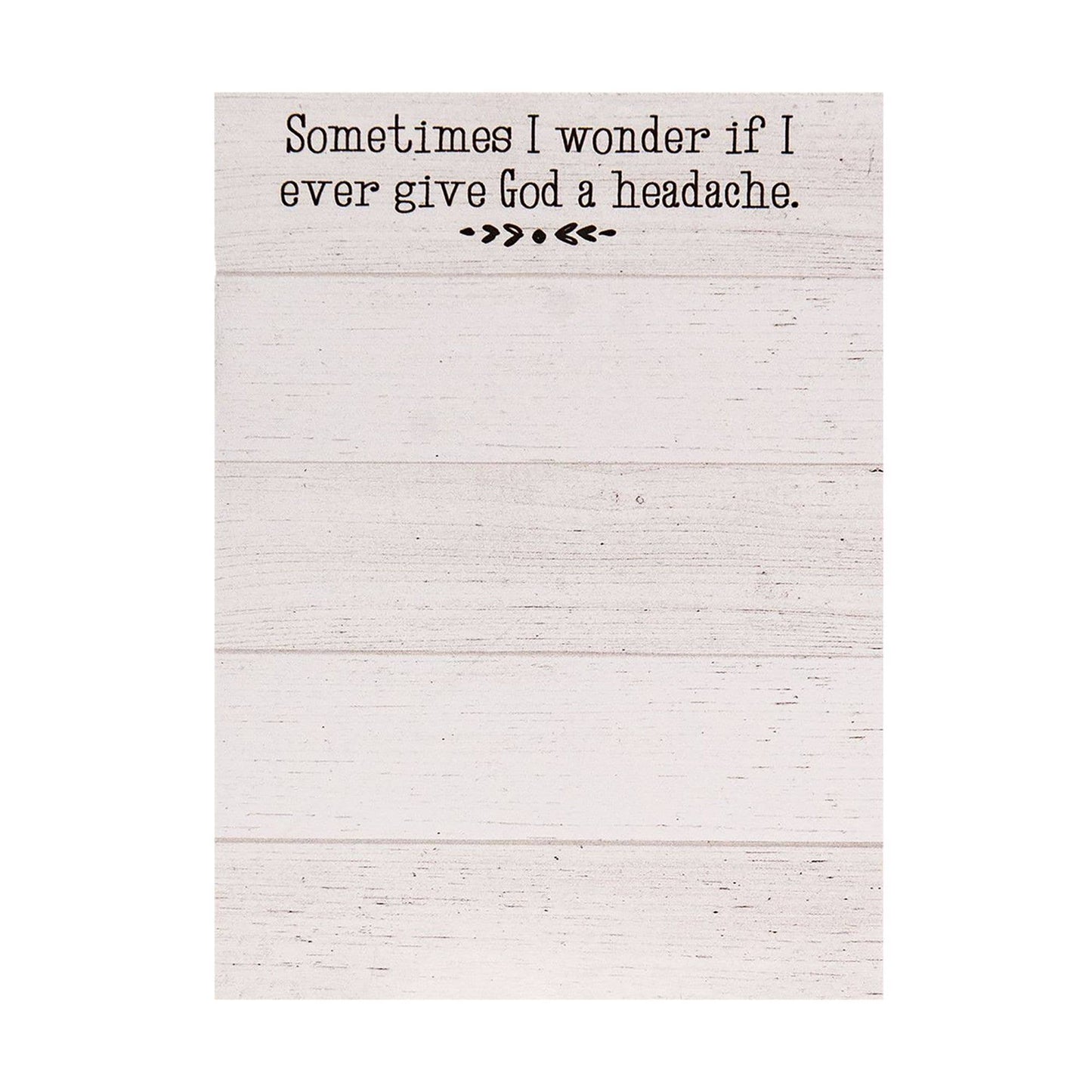 Mini notepad with 50 sheets (5.5" x 4") featuring a shiplap design and the phrase “Sometimes I wonder if I ever give God a headache,” with optional magnet.