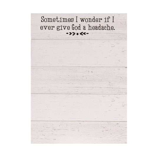 Mini notepad with 50 sheets (5.5" x 4") featuring a shiplap design and the phrase “Sometimes I wonder if I ever give God a headache,” with optional magnet.