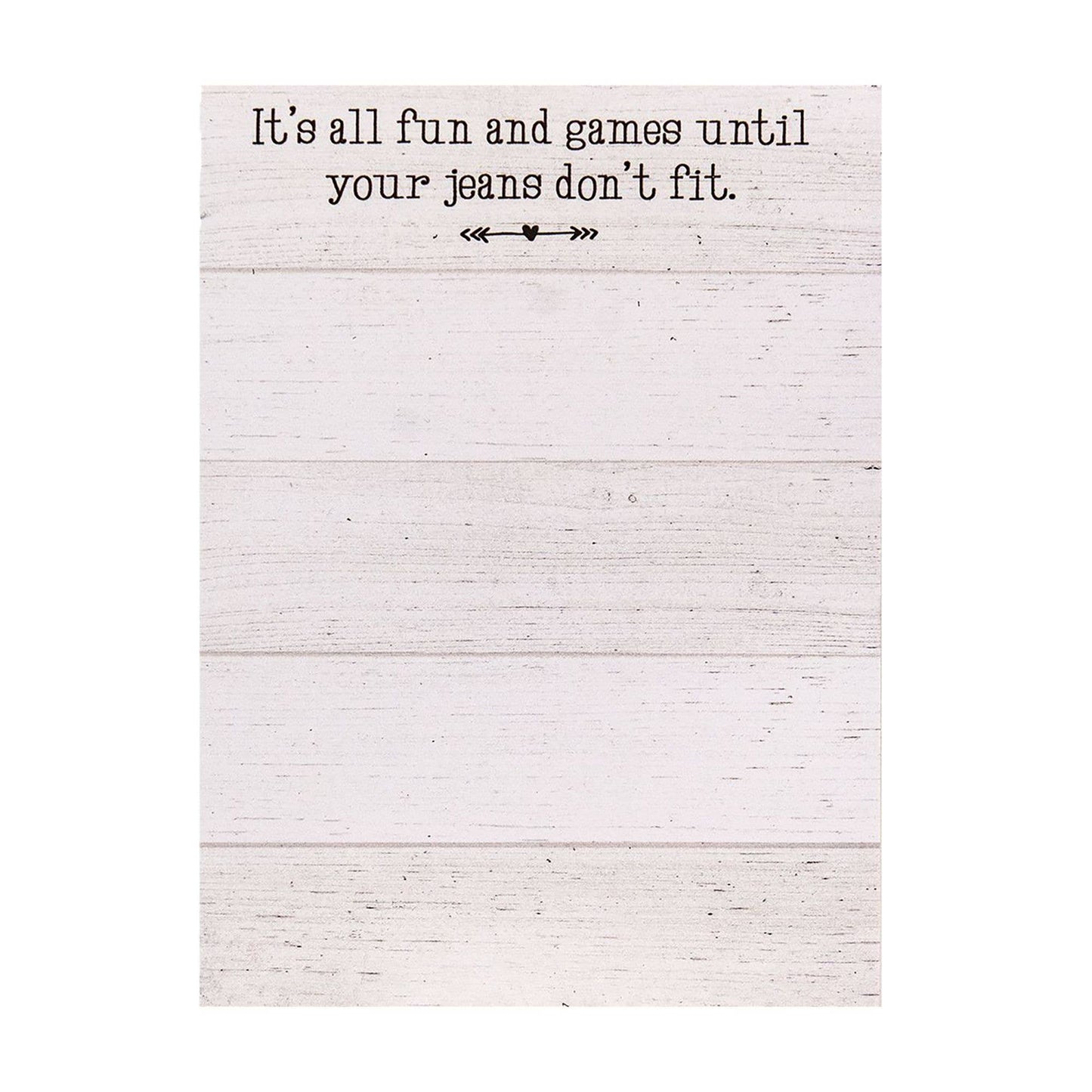 Mini notepad with 50 sheets (5.5" x 4") featuring a shiplap design and the phrase “It’s all fun and games until your jeans don’t fit,” with optional magnet.